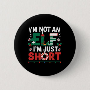 I'm Not An Elf Im Just Short Funny Christmas Match 6 Cm Round Badge