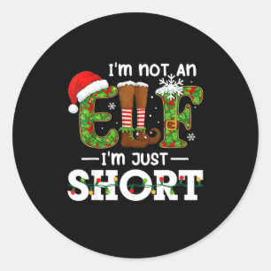 I'm Not An Elf Im Just Short Funny Men Women Chris Classic Round Sticker
