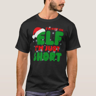 Im Not An Elf Im Just Short Funny Sayings T-Shirt