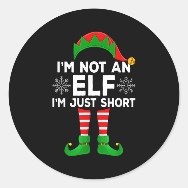 I'm Not An Elf I'm Just Short Matching Family Elf  Classic Round Sticker (Front)