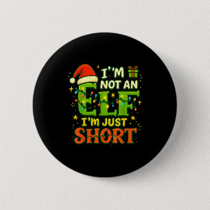 Im Not An Elf Just Short Funny Christmas Xmas Men  6 Cm Round Badge