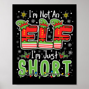 Im Not An Elf Just Short Funny Christmas Xmas Men  Poster