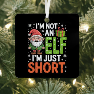 Im Not An Elf Just Short Funny Christmas Xmas Metal Tree Decoration