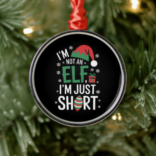 I'm Not An Elf Just Short Funny Christmas Xmas Metal Tree Decoration