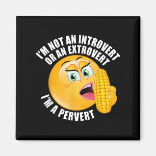 I'm Not An Introvert Or An Extrovert I'm A Pervert Magnet