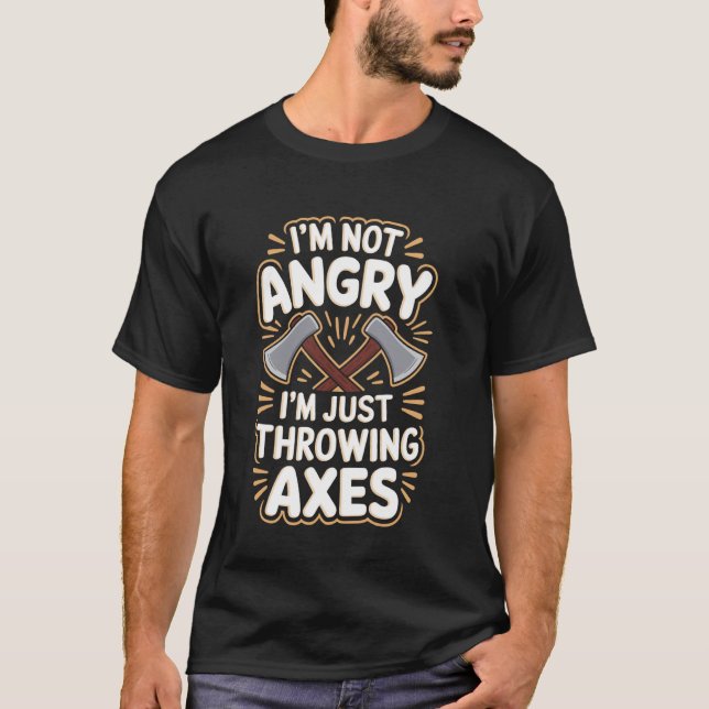I'm Not Angry Funny Axe Throwing T-Shirt (Front)