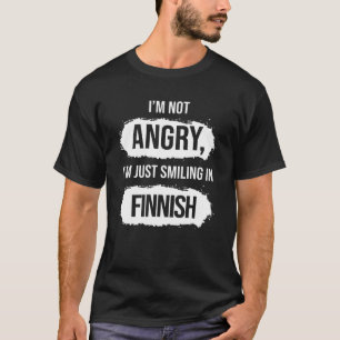 I'm Not Angry I'm Just Smiling In Finnish  Sarcast T-Shirt
