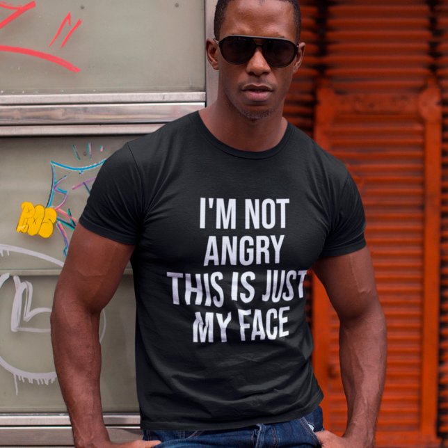 I'm Not Angry This Is Just My Face Funny Sarcastic T-Shirt (Creator Uploaded)
