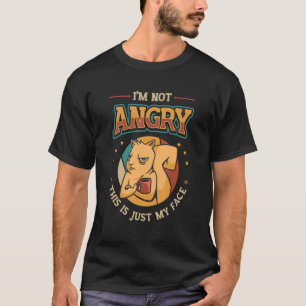 Im Not Angry This Is Just My Face Grumpy Grouch 1 T-Shirt