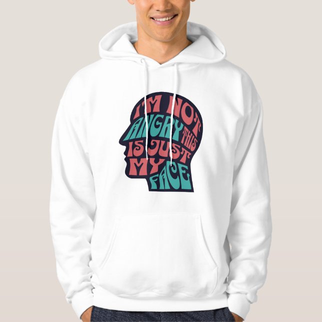 I'm Not Angry This Is Just My Face Ironic Saying Hoodie (Front)
