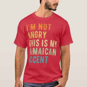 Im Not Angry This Is My Jamaican AccentFunny Jamai T-Shirt