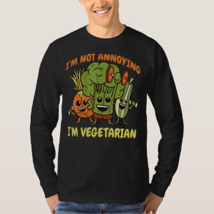 I'm Not Annoying I'm Vegetarian Kale Spinach 1 T-Shirt