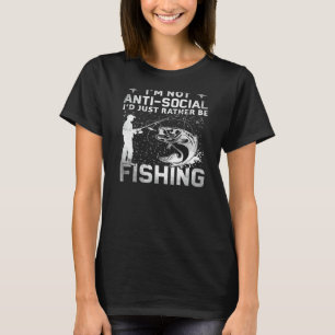 I'm Not Anti Social I'd Just Rather Be Fishing Rea T-Shirt