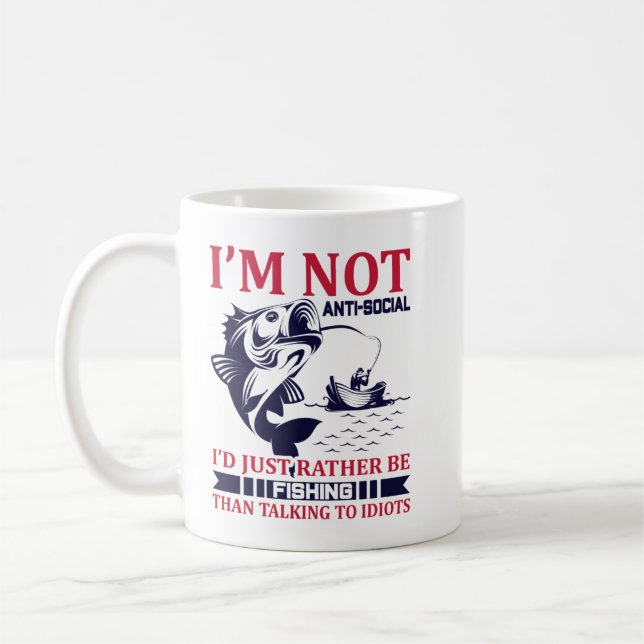 I'm Not Anti Social, I'd Just Rather Be Fishing Th Coffee Mug (Left)