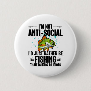 I'm Not Anti Social I'd Just Rather Be Fishing Tha 6 Cm Round Badge
