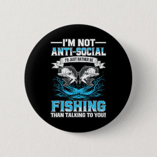 I'm Not Anti Social Id Just Rather Be Fishing Than 6 Cm Round Badge