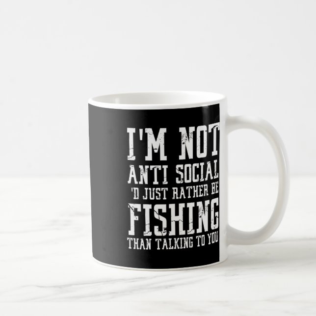 Im Not Anti-social I'd Just Rather Be Fishing Than Coffee Mug (Right)