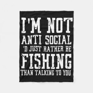 Im Not Anti-social I'd Just Rather Be Fishing Than Fleece Blanket