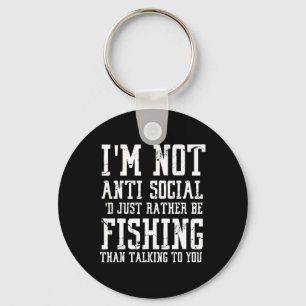 Im Not Anti-social I'd Just Rather Be Fishing Than Key Ring
