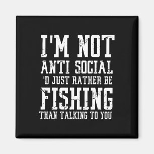 Im Not Anti-social I'd Just Rather Be Fishing Than Magnet