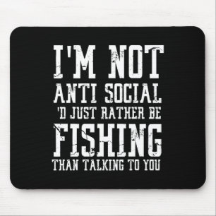 Im Not Anti-social I'd Just Rather Be Fishing Than Mouse Mat