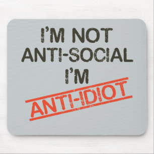i'm not anti social i'm anti idiot mouse mat
