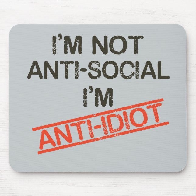 i'm not anti social i'm anti idiot mouse mat (Front)