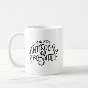 I'm Not Anti-Social.  I'm Pro-Solitude. Coffee Mug