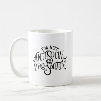 I'm Not Anti-Social.  I'm Pro-Solitude. Coffee Mug