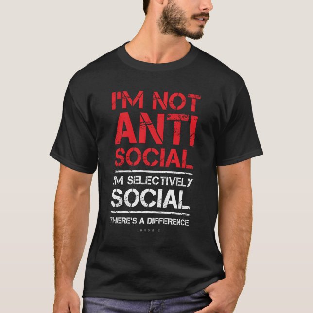 I'M Not Anti-Social I'M Selectively Sarcastic Funn T-Shirt (Front)
