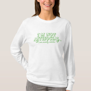 I'm Not Anti-Social Just Socially Selective T-Shirt