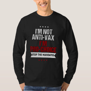 I'm Not Anti Vax I'm Pro Choice T-Shirt
