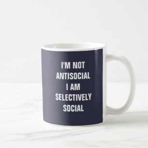 I'm not antisocial I am selectivley social. Coffee Mug