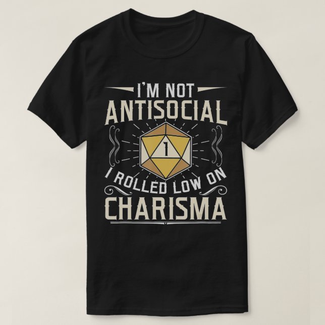 I'm Not Antisocial I Rolled Low On Charisma RPG  T-Shirt (Design Front)