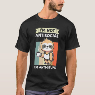 I'm Not Antisocial I'm Anti Stupid Sloth Animal La T-Shirt