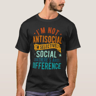 I'm Not Antisocial I'm Selectively Social Misanthr T-Shirt