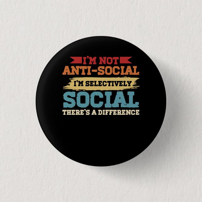I'm Not Antisocial I'm Selectively Social There's  3 Cm Round Badge (Front)
