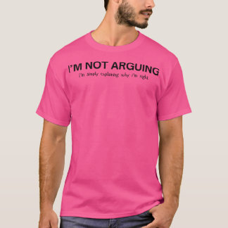 im not arguing  1 T-Shirt