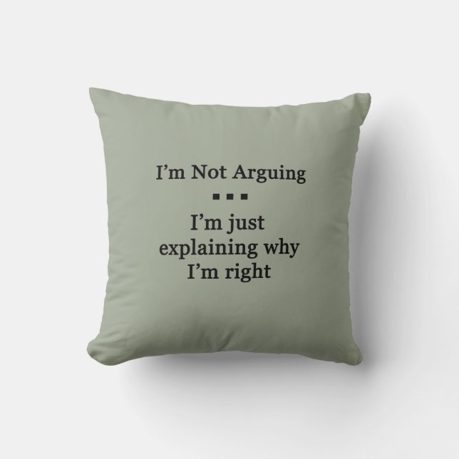 I'm Not Arguing Cushion (Front)