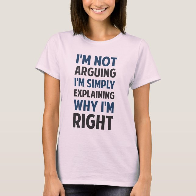 I'm Not Arguing I'm Explaining T-Shirt (Front)