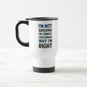 I'm Not Arguing I'm Explaining Travel Mug