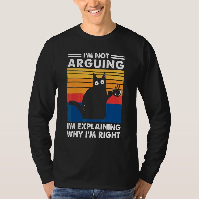 I'm Not Arguing I'm Explaining Why I'm Right Cat T-Shirt (Front)