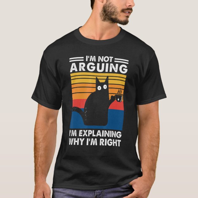 I'm Not Arguing I'm Explaining Why I'm Right Cat T-Shirt (Front)