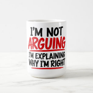 I'm Not Arguing I'm Explaining Why I'm Right Coffee Mug