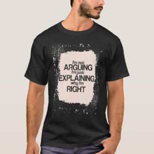 I'm Not Arguing I'm just Explaining I'm Right   Sa T-Shirt