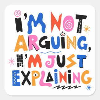 I'm Not Arguing I'm Just Explaining - Maximalist L Square Sticker