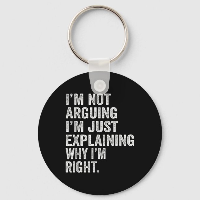 Im Not Arguing Im Just Explaining Why I Am Right F Key Ring (Front)