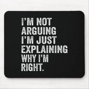 I'm Not Arguing I'm Just Explaining Why I Am Right Mouse Mat