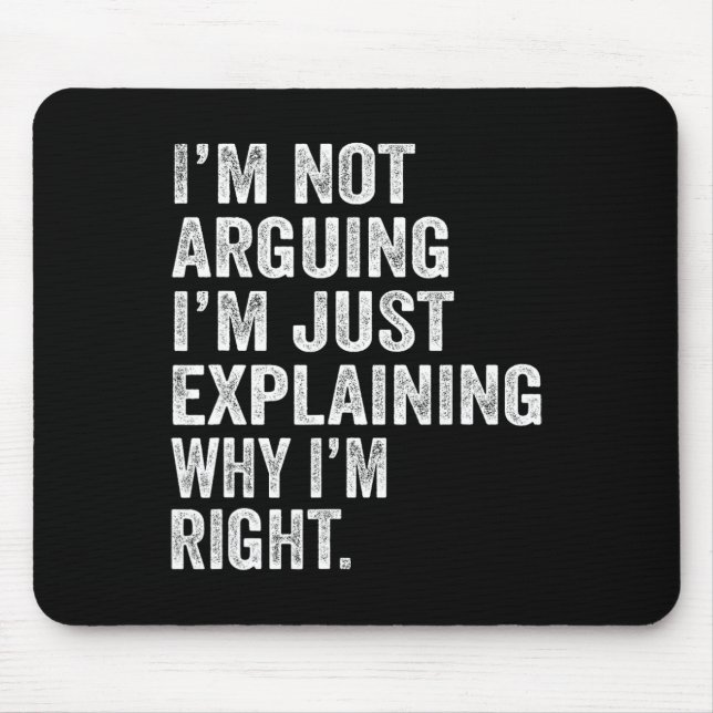 I'm Not Arguing I'm Just Explaining Why I Am Right Mouse Mat (Front)