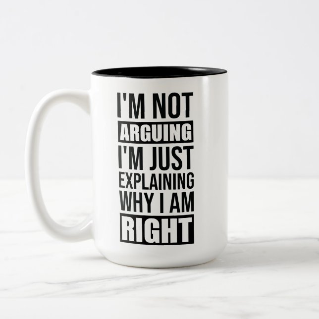 Im Not Arguing Im Just Explaining Why I Am Right Two-Tone Coffee Mug (Left)
